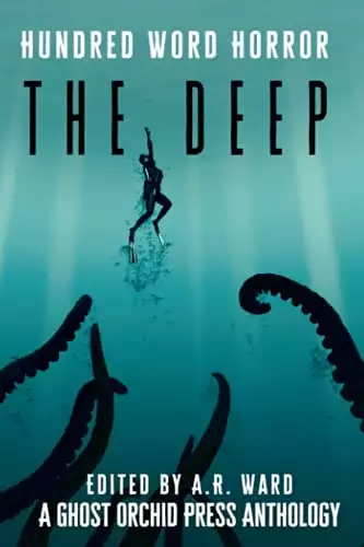 The Deep: An Anthology of Dark Microfiction