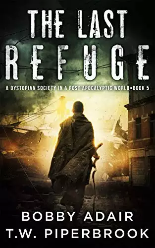 The Last Refuge: A Dystopian Society in a Post Apocalyptic World
