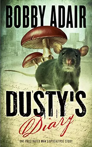 Dusty's Diary: One Frustrated Man's Apocalypse Story
