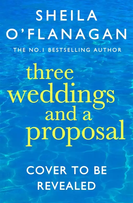 Three Weddings and a Proposal: One summer, three weddings, and the shocking phone call that changes everything . . .