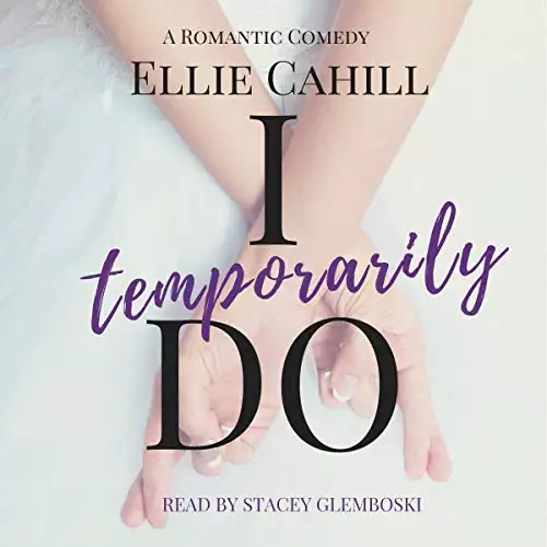 I Temporarily Do: A Romantic Comedy: Cordially Invited Series, Book 1