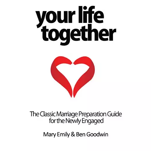 Your Life Together: The Classic Marriage Preparation Guide for the Newly Engaged