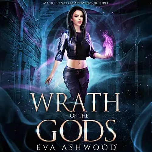 Wrath of the Gods: Magic Blessed Academy, Book 3
