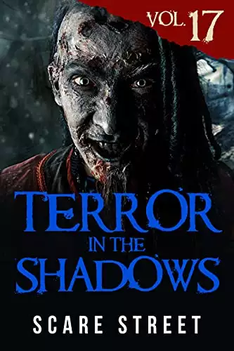 Terror in the Shadows Vol. 17: Horror Short Stories Collection with Scary Ghosts, Paranormal & Supernatural Monsters