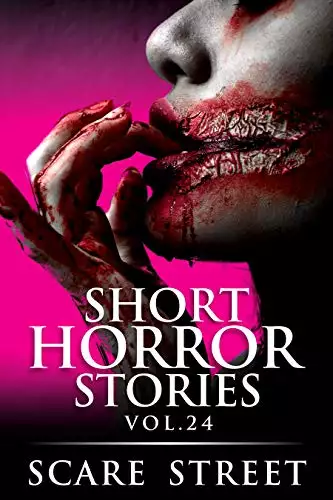 Short Horror Stories Vol. 24: Scary Ghosts, Monsters, Demons, and Hauntings