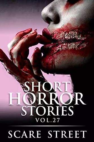 Short Horror Stories Vol. 27: Scary Ghosts, Monsters, Demons, and Hauntings