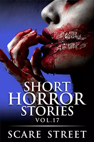 Short Horror Stories Vol. 17: Scary Ghosts, Monsters, Demons, and Hauntings