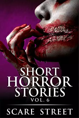 Short Horror Stories Vol. 6: Scary Ghosts, Monsters, Demons, and Hauntings