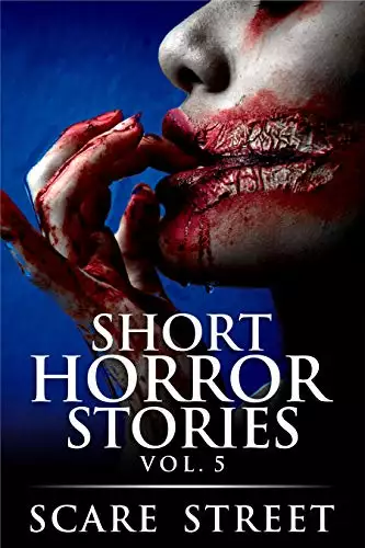 Short Horror Stories Vol. 5: Scary Ghosts, Monsters, Demons, and Hauntings