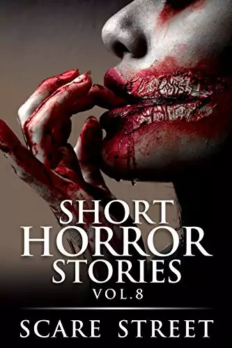 Short Horror Stories Vol. 8: Scary Ghosts, Monsters, Demons, and Hauntings