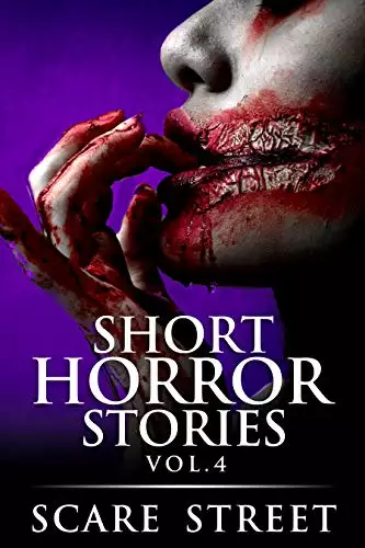 Short Horror Stories Vol. 4: Scary Ghosts, Monsters, Demons, and Hauntings