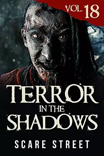 Terror in the Shadows Vol. 18: Horror Short Stories Collection with Scary Ghosts, Paranormal & Supernatural Monsters