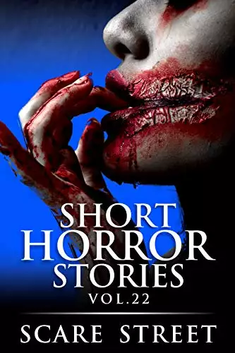 Short Horror Stories Vol. 22: Scary Ghosts, Monsters, Demons, and Hauntings