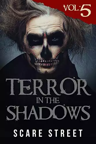 Terror in the Shadows Vol. 5: Supernatural Horror Short Stories & Creepy Pasta Anthology