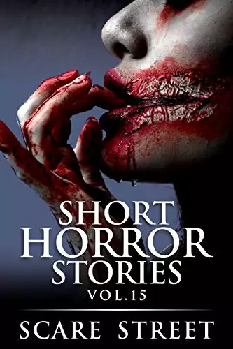 Short Horror Stories Vol. 15: Scary Ghosts, Monsters, Demons, and Hauntings