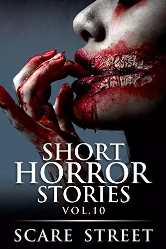 Short Horror Stories Vol. 10: Scary Ghosts, Monsters, Demons, and Hauntings