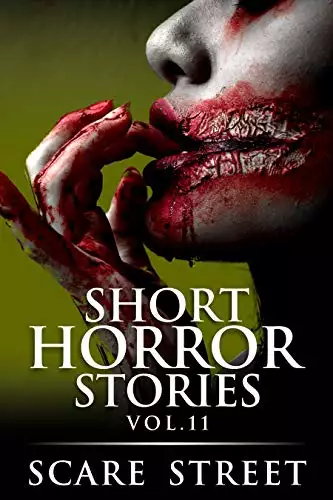 Short Horror Stories Vol. 11: Scary Ghosts, Monsters, Demons, and Hauntings