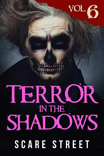 Terror in the Shadows Vol. 6: Supernatural Horror Short Stories & Creepy Pasta Anthology