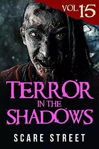 Terror in the Shadows Vol. 15: Horror Short Stories Collection with Scary Ghosts, Paranormal & Supernatural Monsters