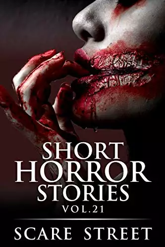 Short Horror Stories Vol. 21: Scary Ghosts, Monsters, Demons, and Hauntings