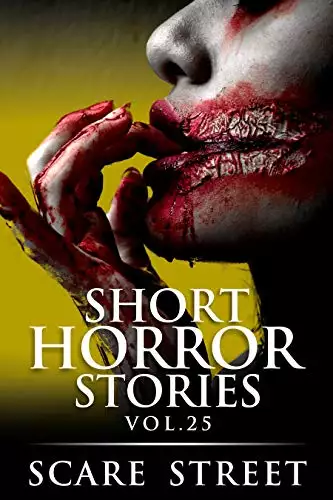 Short Horror Stories Vol. 25: Scary Ghosts, Monsters, Demons, and Hauntings