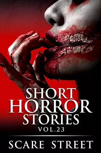 Short Horror Stories Vol. 23: Scary Ghosts, Monsters, Demons, and Hauntings