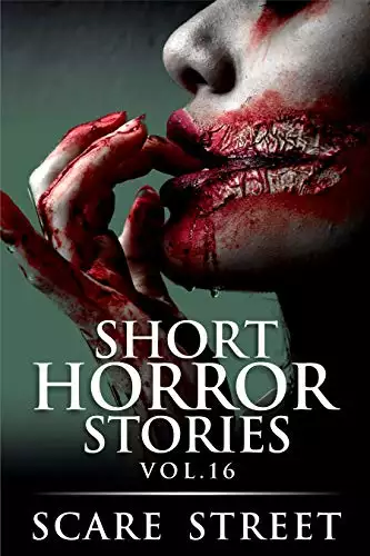 Short Horror Stories Vol. 16: Scary Ghosts, Monsters, Demons, and Hauntings