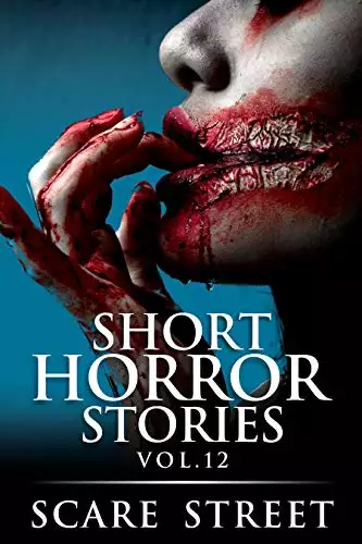 Short Horror Stories Vol. 12: Scary Ghosts, Monsters, Demons, and Hauntings