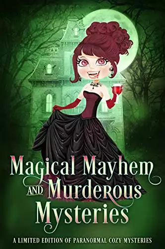 Magical Mayhem and Murderous Mysteries: A Limited Edition Collection of Paranormal Mysteries