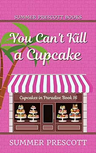 You Can't Kill A Cupcake: Cupcakes in Paradise, The Final Chapter