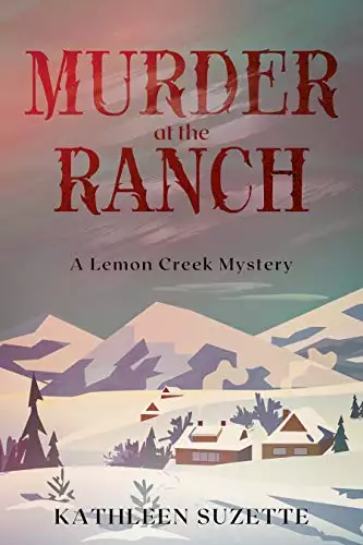 Murder at the Ranch: A Lemon Creek Mystery