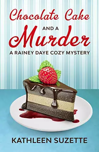 Chocolate Cake and a Murder: A Rainey Daye Cozy Mystery, book 13