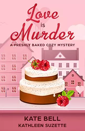 Love is Murder: A Freshly Baked Cozy Mystery, book 6