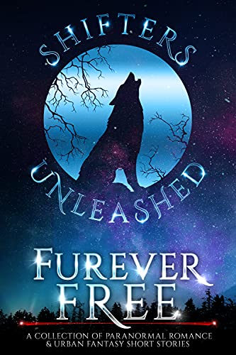 Furever Free: A Collection of Paranormal Romance & Urban Fantasy Short Stories