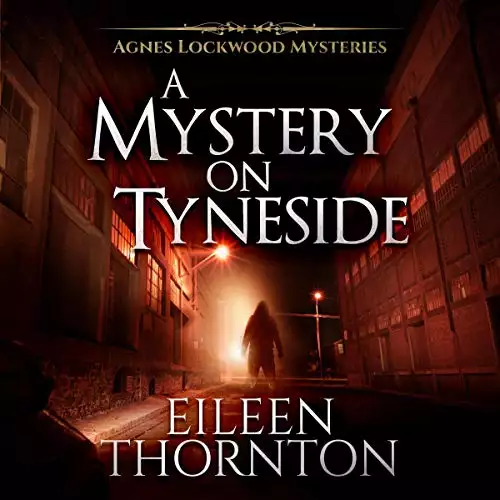 A Mystery on Tyneside: Agnes Lockwood Mysteries, Book 4