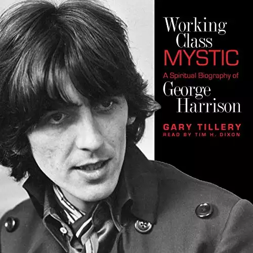 Working Class Mystic: A Spiritual Biography of George Harrison