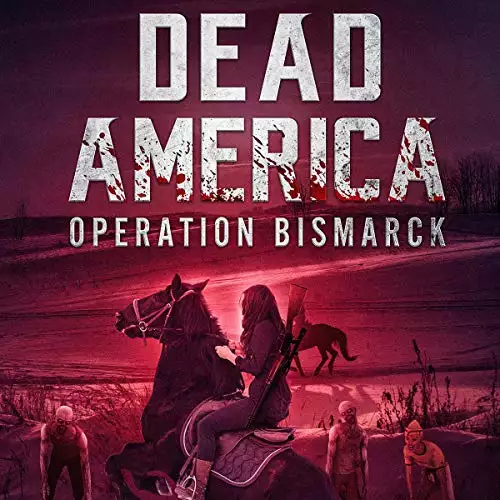 Dead America: Operation Bismarck: Dead America - The First Week, Book 4