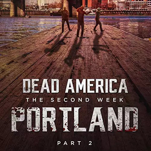 Dead America - Portland: Pt 2: Dead America - The Second Week, Book 10