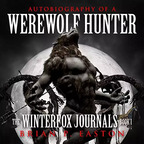 The Winterfox Journals Book One: Autobiography of a Werewolf Hunter