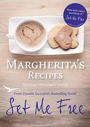Margherita's Recipes: Free Recipes from Daniela Sacerdoti's Bestselling Novel, Set Me Free