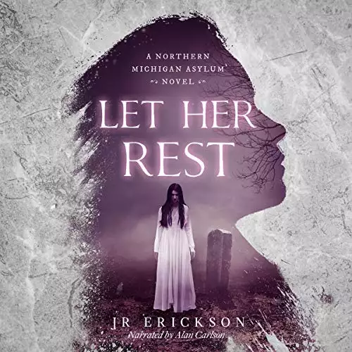 Let Her Rest: A Northern Michigan Asylum Novel