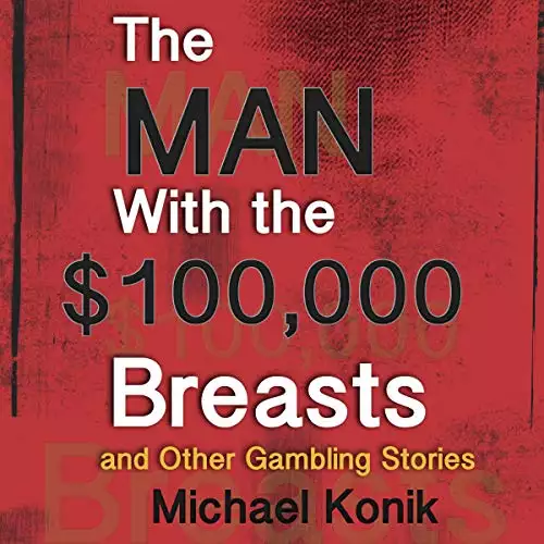 The Man with the $100,000 Breasts: And Other Gambling Stories