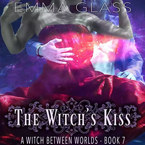 The Witch's Kiss: A Witch Between Worlds, Book 7