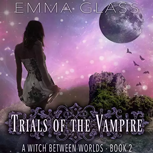 Trials of the Vampire: A Witch Between Worlds, Book 2