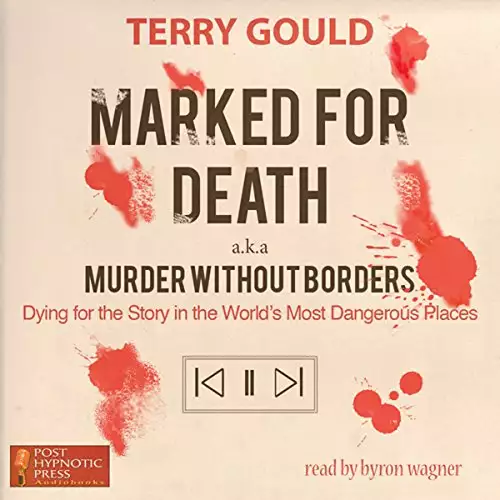 Marked for Death: Dying for the Story in the World’s Most Dangerous Places, aka Murder Without Borders