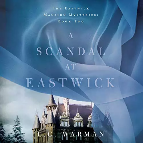 A Scandal at Eastwick: The Eastwick Mansion Mysteries, Book 2