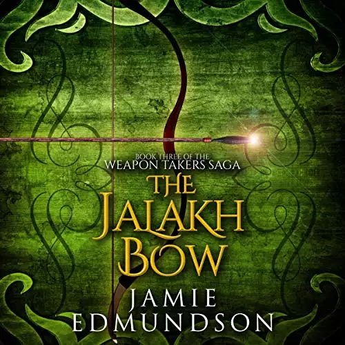 The Jalakh Bow: The Weapon Takers Saga, Book 3