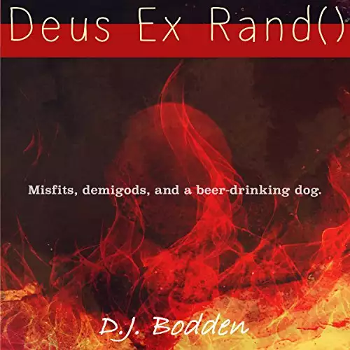 Deus Ex Rand(): Misfits, Demigods, and a Beer Drinking Dog