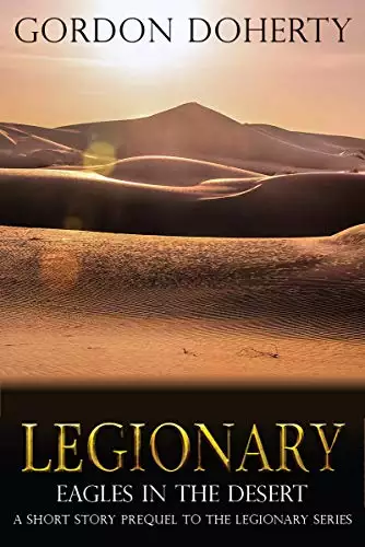 Legionary: Eagles in the Desert: A SHORT STORY Prequel to the LEGIONARY Series