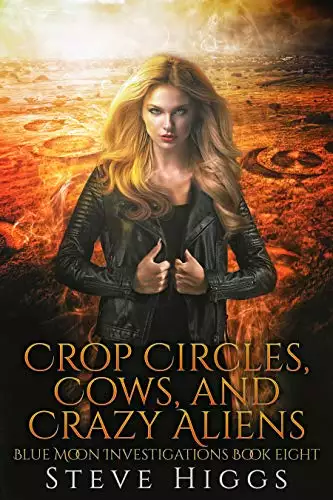 Crop Circles, Cows, and Crazy Aliens: Blue Moon Investigations New Adult Humorous Fantasy Adventure Series Book 8